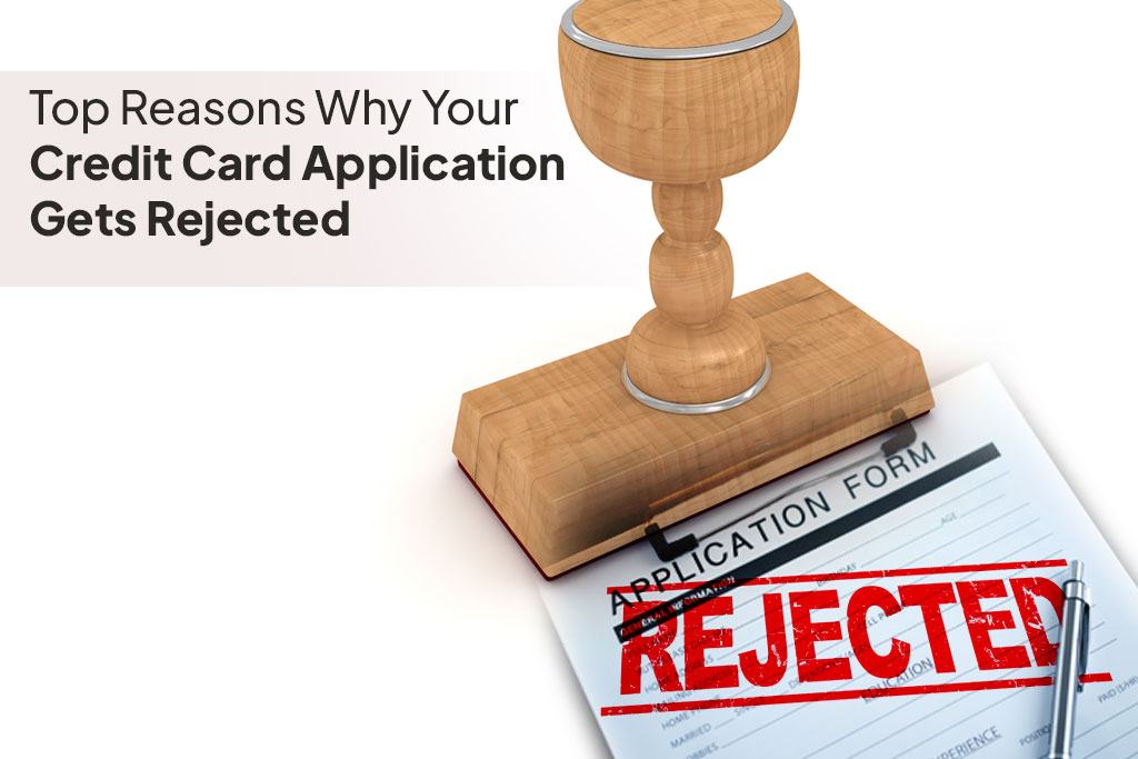 Top Reasons Why Your Credit Card Application Gets Rejected.