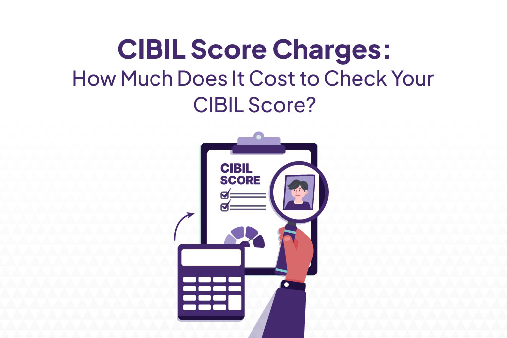 CIBIL Score Charges - How Much it Costs to Check Your CIBIL Score?