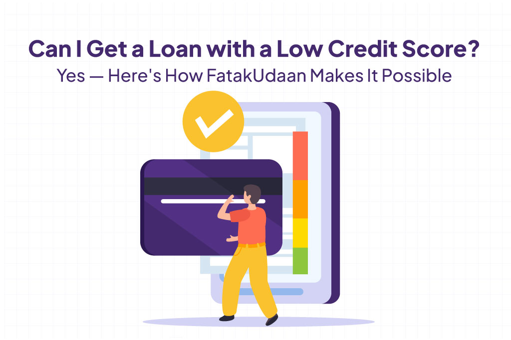 Low Credit Score? FatakUdaan Still Gets You Approved.