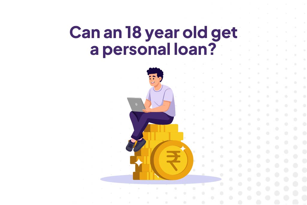 Can an 18-Year-Old Get a Personal Loan in India?