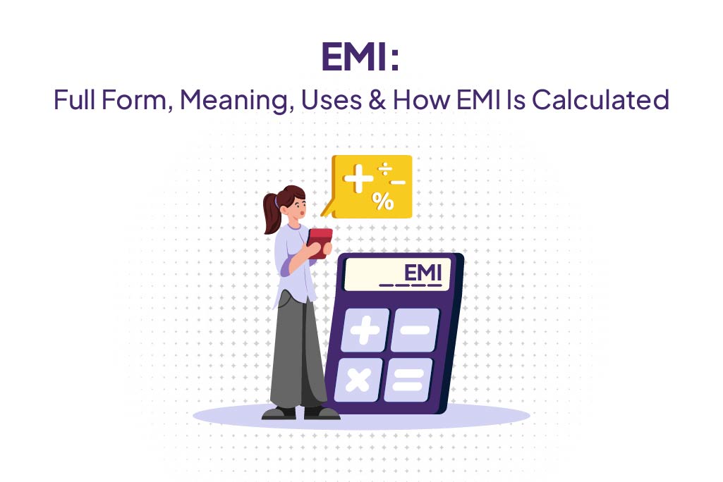EMI: Full Form, Meaning, Uses & How EMI Is Calculated .