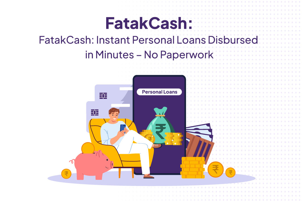 FatakCash: Instant Personal Loans Disbursed in Minutes.