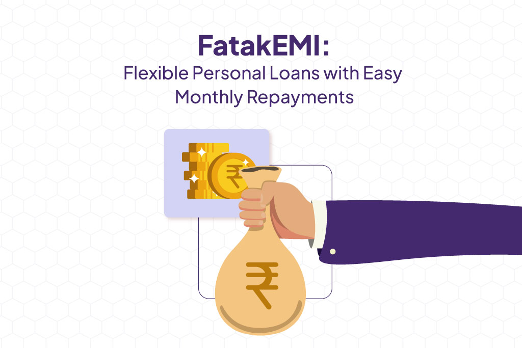 FatakEMI: Flexible Personal Loans with Easy Monthly Repayments.