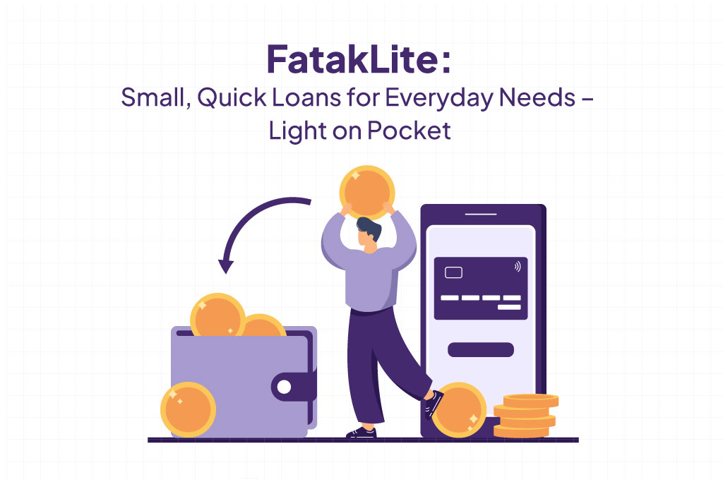 FatakLite: Small, Quick Loans for Everyday Needs.
