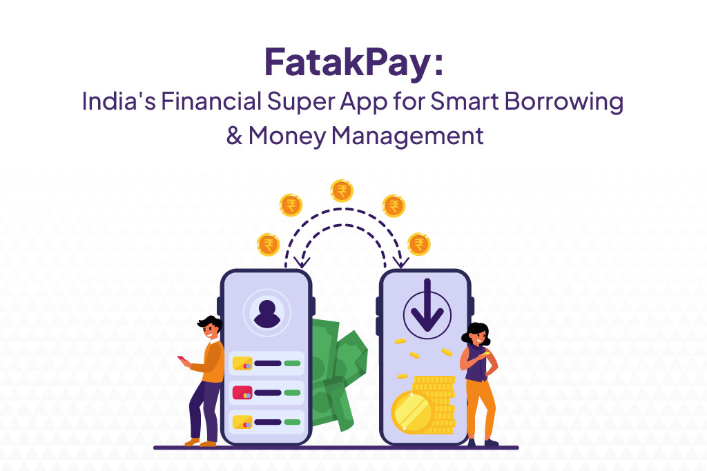 Fatakpay: India's Financial Super App for Smart Borrowing & Money Management.