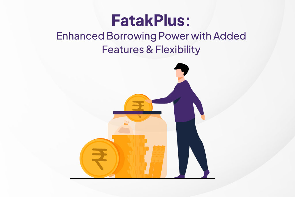 FatakPlus: Enhanced Borrowing Power with Added Features & Flexibility.