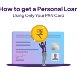 How to Get a Personal Loan Using Only Your PAN Card?