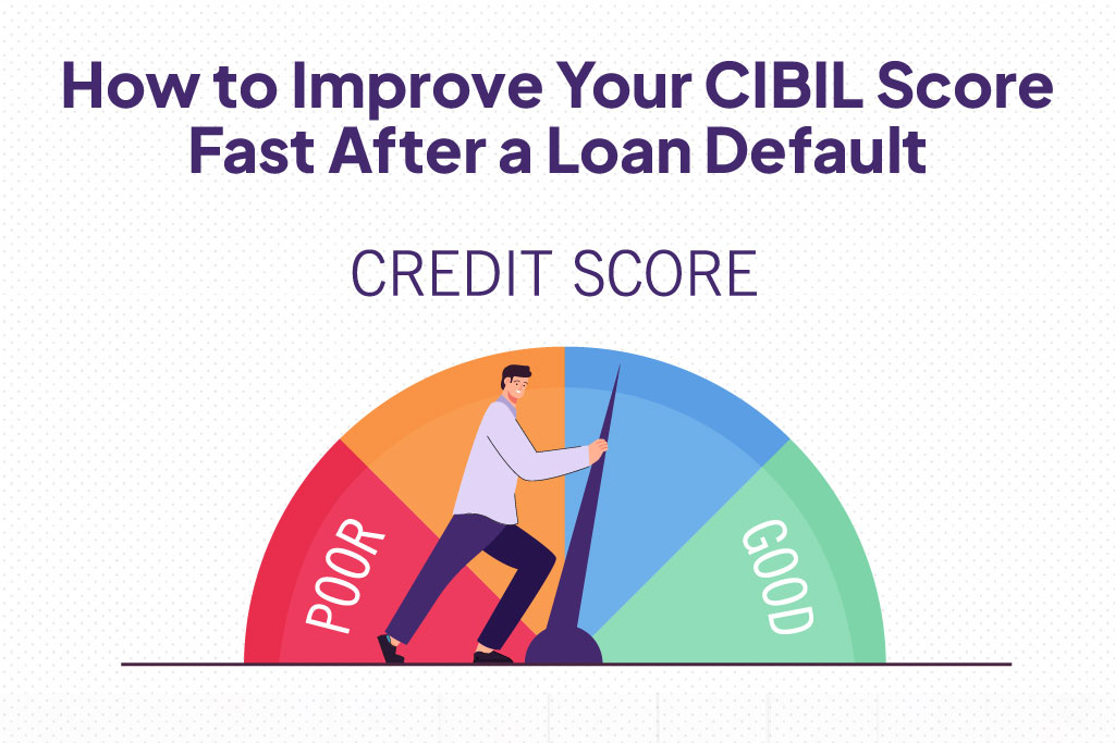 How to Improve Your CIBIL Score Fast After a Loan Default.