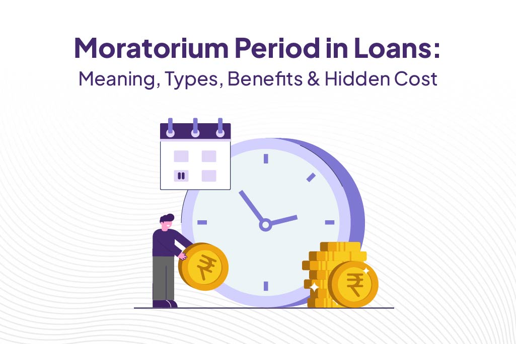 Moratorium Period in Loans: Meaning, Types, Benefits & Hidden Cost.