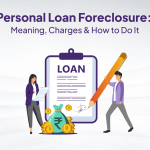 Personal Loan Foreclosure: Meaning, Charges & How to Do It.