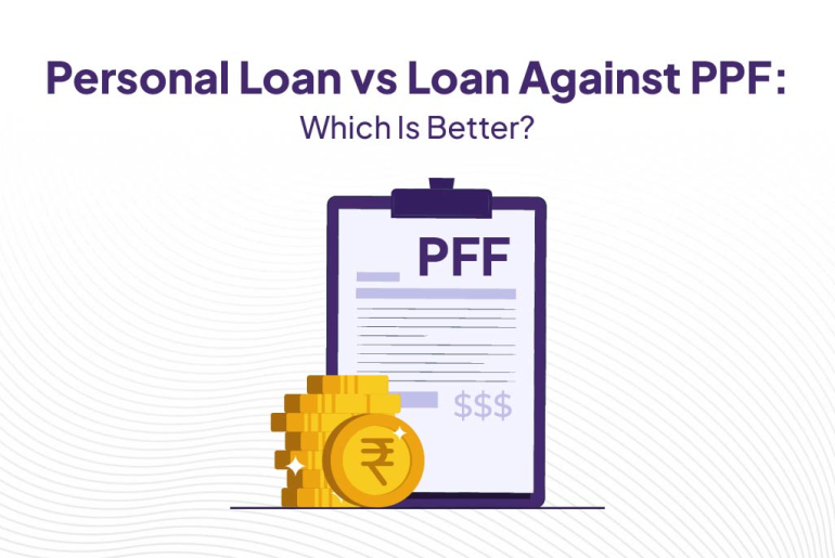 Personal Loan vs Loan Against PPF.