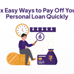 Six Easy Ways to Pay Off Your Personal Loan Quickly.