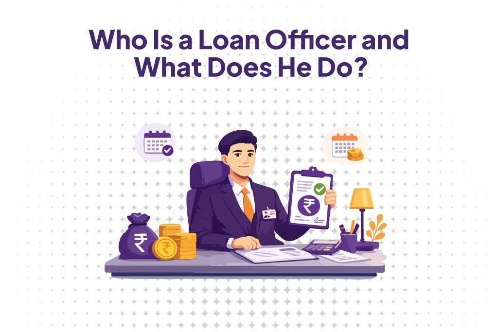 Who Is a Loan Officer and What Does He Do?