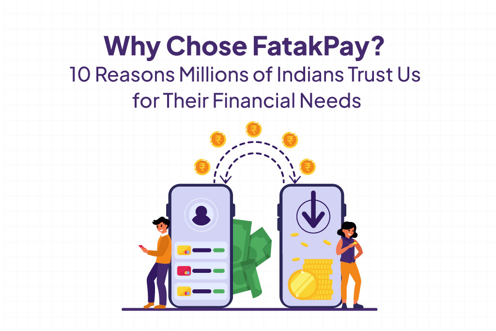 Why Choose FatakPay? 10 Reasons Millions of Indians Trust Us for Their Financial Needs.