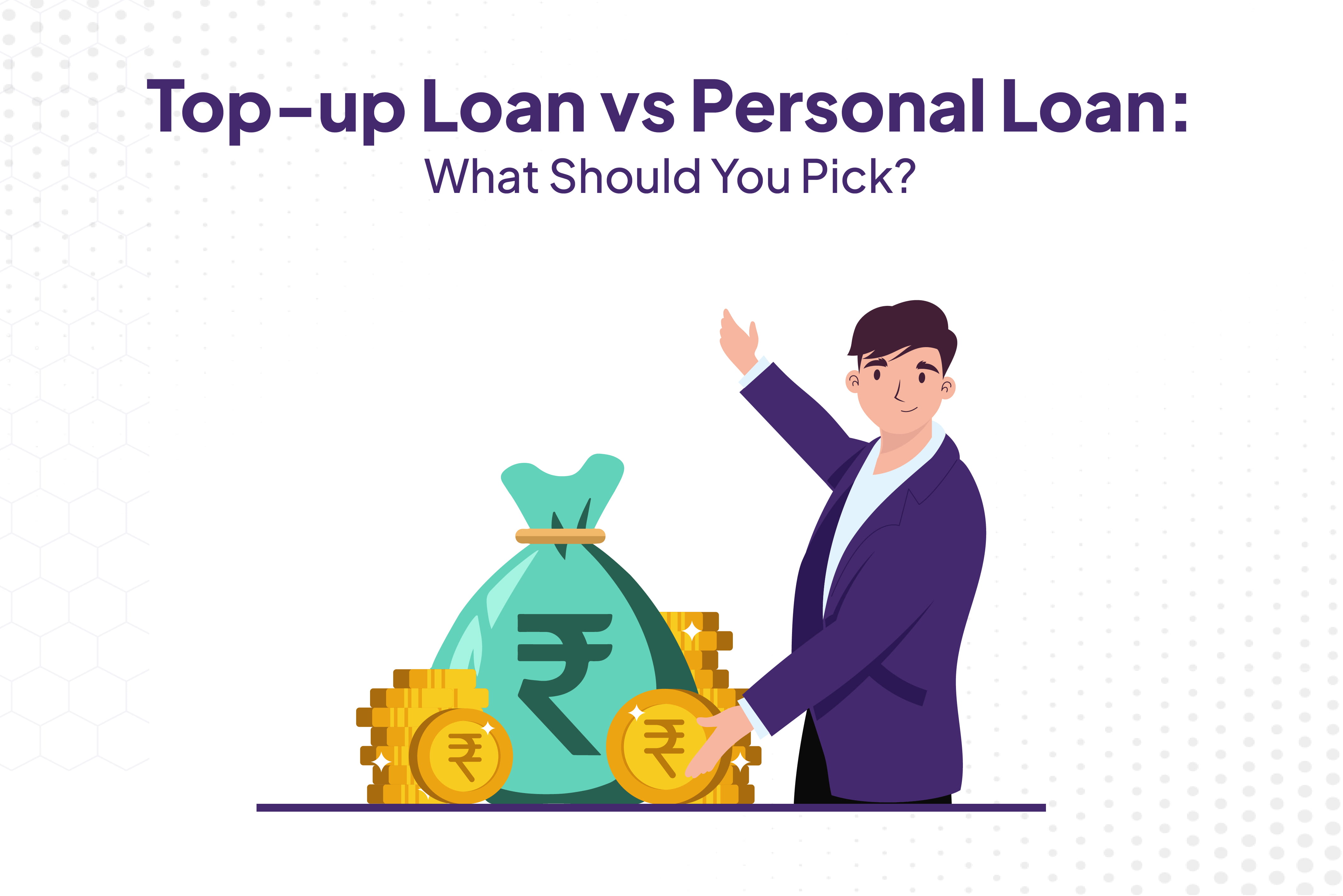 Top-up Loan vs Personal Loan: What Should You Pick?