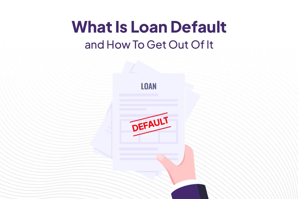 What Is Loan Default and How To Get Out Of It