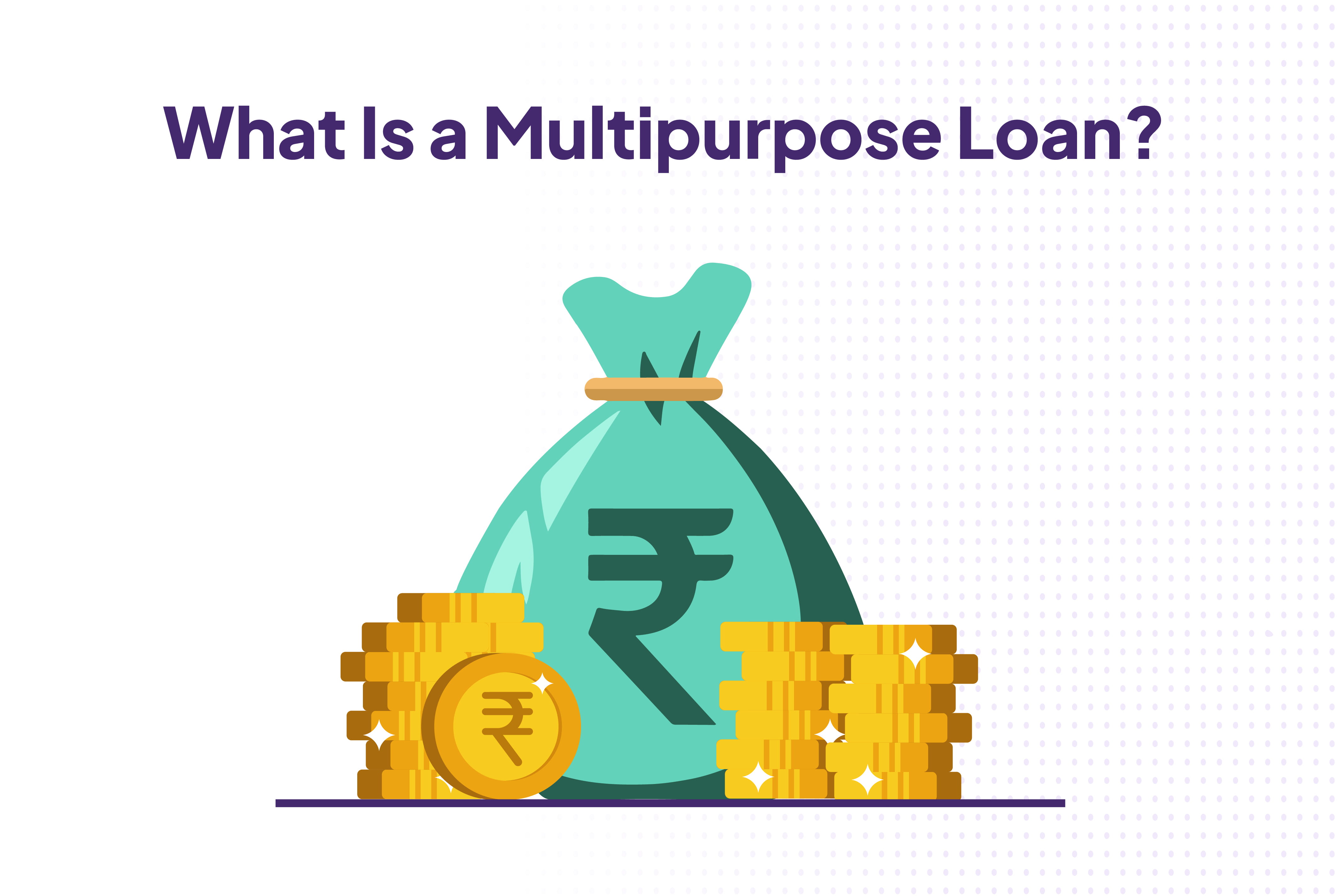 What Is a Multipurpose Loan?