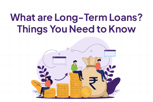 What are Long-Term Loans? Things You Need to Know